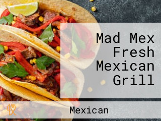 Mad Mex Fresh Mexican Grill