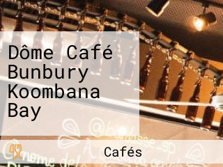 Dôme Café Bunbury Koombana Bay