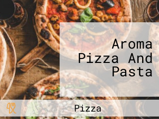 Aroma Pizza And Pasta