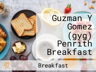 Guzman Y Gomez (gyg) Penrith Breakfast