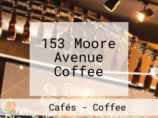 153 Moore Avenue Coffee