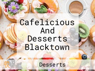 Cafelicious And Desserts Blacktown