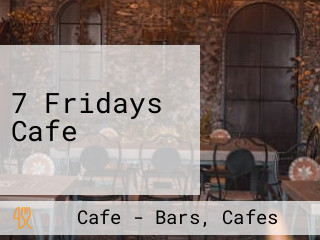 7 Fridays Cafe