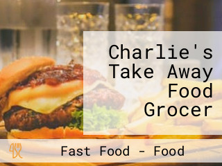 Charlie's Take Away Food Grocer