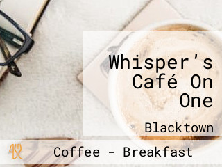 Whisper’s Café On One