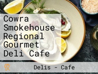 Cowra Smokehouse Regional Gourmet Deli Cafe