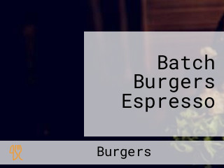 Batch Burgers Espresso