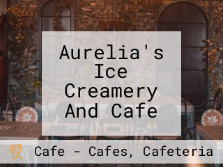 Aurelia's Ice Creamery And Cafe