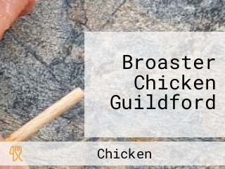 Broaster Chicken Guildford