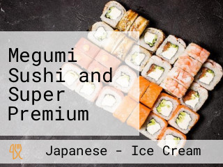 Megumi Sushi and Super Premium Danish Ice Cream