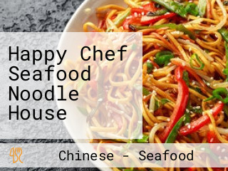 Happy Chef Seafood Noodle House