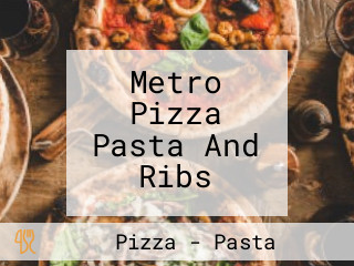 Metro Pizza Pasta And Ribs