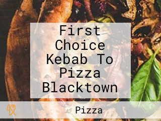 First Choice Kebab To Pizza Blacktown