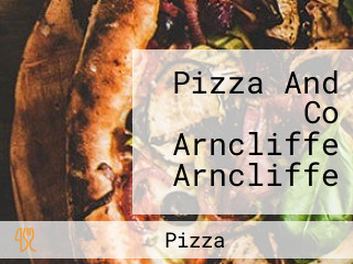 Pizza And Co Arncliffe Arncliffe