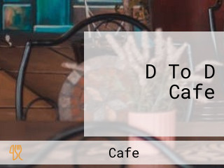 D To D Cafe