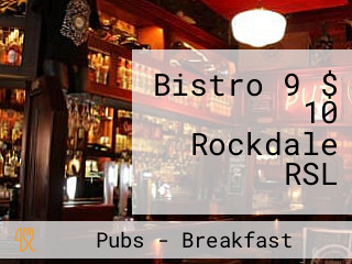 Bistro 9 $ 10 Rockdale RSL