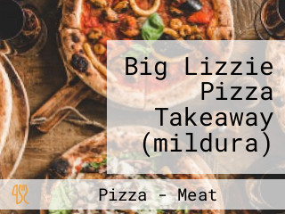 Big Lizzie Pizza Takeaway (mildura)