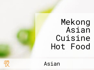 Mekong Asian Cuisine Hot Food