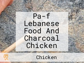 Pa-f Lebanese Food And Charcoal Chicken