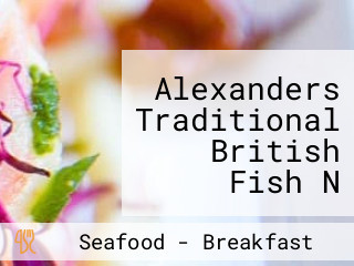 Alexanders Traditional British Fish N Chips - Fish & Chips Shop