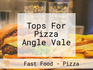 Tops For Pizza Angle Vale