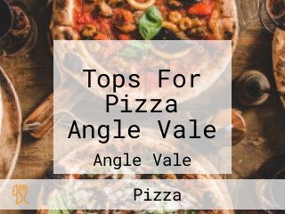 Tops For Pizza Angle Vale