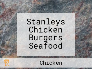 Stanleys Chicken Burgers Seafood