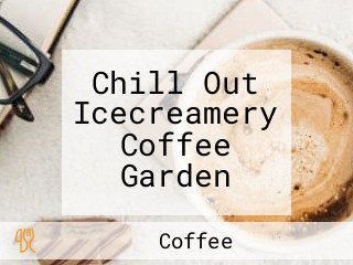 Chill Out Icecreamery Coffee Garden