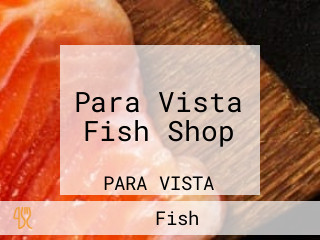 Para Vista Fish Shop