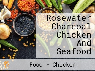 Rosewater Charcoal Chicken And Seafood