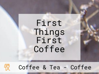 First Things First Coffee