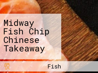 Midway Fish Chip Chinese Takeaway