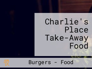 Charlie's Place Take-Away Food