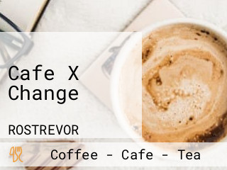 Cafe X Change