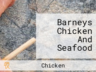 Barneys Chicken And Seafood