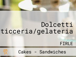 Dolcetti Pasticceria/gelateria