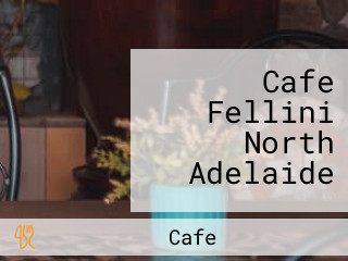 Cafe Fellini North Adelaide