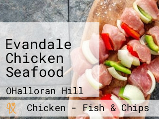 Evandale Chicken Seafood