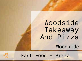 Woodside Takeaway And Pizza