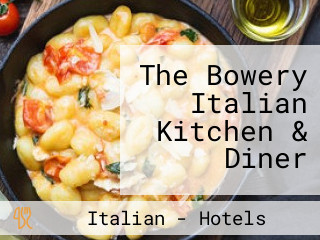 The Bowery Italian Kitchen & Diner