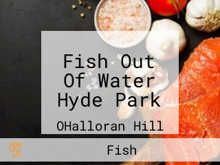 Fish Out Of Water Hyde Park