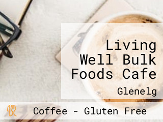 Living Well Bulk Foods Cafe