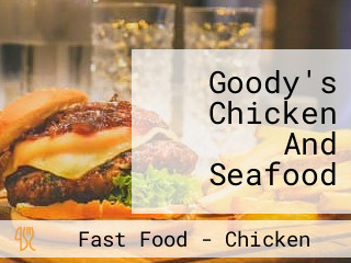 Goody's Chicken And Seafood