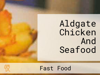 Aldgate Chicken And Seafood