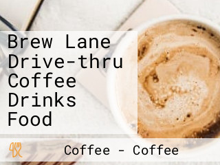 Brew Lane Drive-thru Coffee Drinks Food