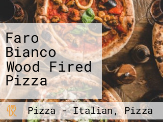 Faro Bianco Wood Fired Pizza