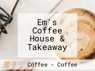 Em's Coffee House & Takeaway