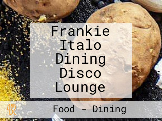 Frankie Italo Dining Disco Lounge