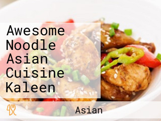 Awesome Noodle Asian Cuisine Kaleen