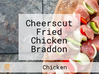 Cheerscut Fried Chicken Braddon